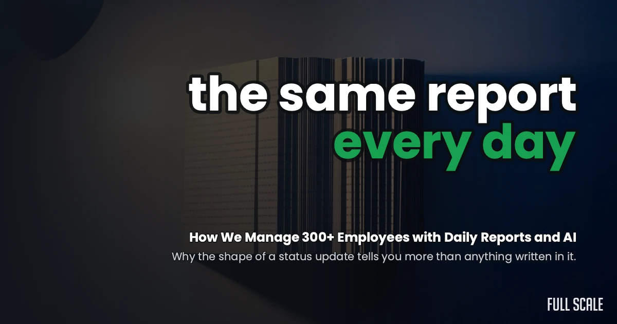 How Full Scale uses daily reports to manage 300+ engineers
