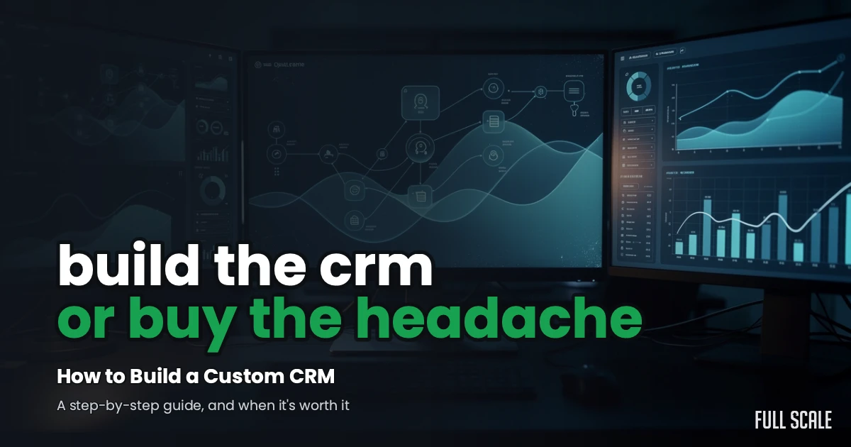 How to Build a Custom CRM: build the CRM or buy the headache