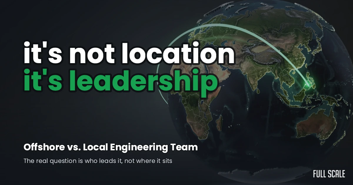 Offshore vs local engineering team: it's not location, it's leadership